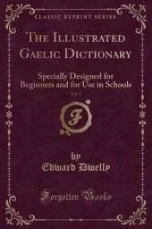The Illustrated Gaelic Dictionary, Vol. 3: Specially Designed for Beginners and for Use in Schools (Classic Reprint)