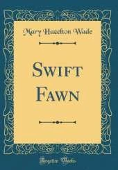 Swift Fawn (Classic Reprint)