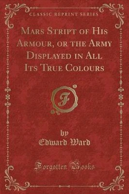 Mars Stript of His Armour, or the Army Displayed in All Its True Colours (Classic Reprint)