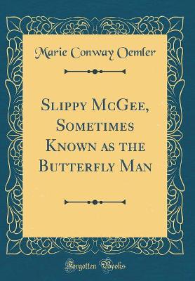 Slippy McGee, Sometimes Known as the Butterfly Man (Classic Reprint)
