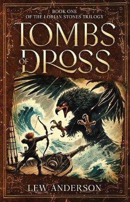 Tombs of Dross: Book One of The Lorian Stones Trilogy