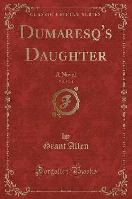 Dumaresq's Daughter, Vol. 2 of 3: A Novel (Classic Reprint)