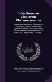 Index Kewensis Plantarum Phanerogamarum: Supplementum Primum [- ] Nomina Et Synonyma Omnium Generum Et Specierum Ab Initio Anni Mdccclxxxvi Usque Ad Finem Anni Nonnulla Etiam Antea Edita Complectens ..., Volume 11