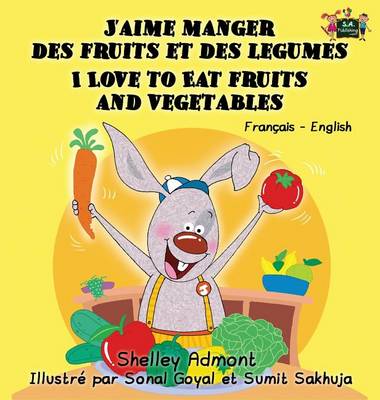 J'Aime Manger Des Fruits Et Des Legumes I Love to Eat Fruits and Vegetables: French English Bilingual Edition