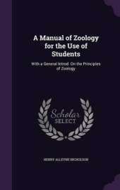 A Manual of Zoology for the Use of Students: With a General Introd. on the Principles of Zoology