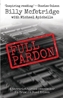 Full Pardon: A Terrorist Turned Peacemaker in Crumlin Road Prison