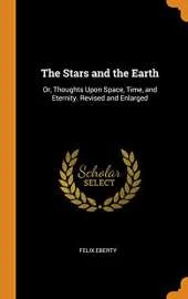 The Stars and the Earth: Or, Thoughts Upon Space, Time, and Eternity. Revised and Enlarged