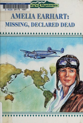 Amelia Earhart: Missing, Declared Dead