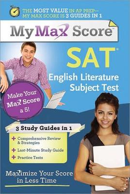 My Max Score SAT Literature Subject Test: Maximize Your Score in Less Time