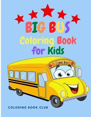 Big Bus Coloring Book for Kids - Perfect Book For Children Ages 2-4,4-8