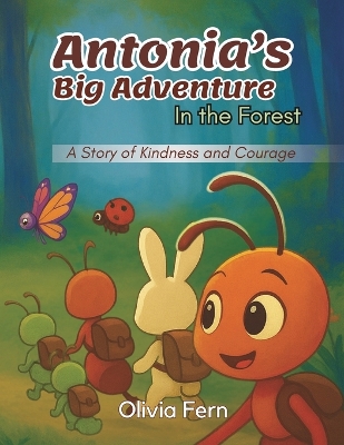 Antonia's Big Adventure In The Forest: A Story of Kindness and Courage