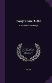 Fairy Know-A-Bit: A Nutshell of Knowledge