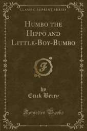 Humbo the Hippo and Little-Boy-Bumbo (Classic Reprint)