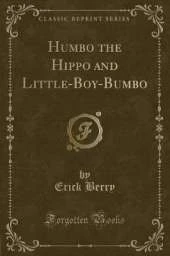 Humbo the Hippo and Little-Boy-Bumbo (Classic Reprint)