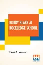 Bobby Blake At Rockledge School: Or Winning The Medal Of Honor