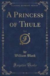 A Princess of Thule, Vol. 1 (Classic Reprint)