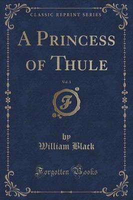 A Princess of Thule, Vol. 1 (Classic Reprint)