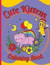 Cute Kittens Coloring Book: Adorable Cartoon Cats, Kittens & Caticorns