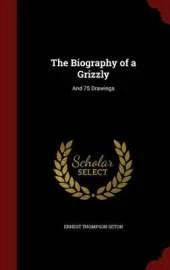 The Biography of a Grizzly: And 75 Drawings