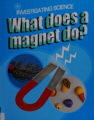 Investigating Science: What Does A Magnet Do?