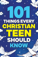 101 Things Every Christian Teen Should Know