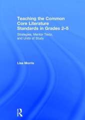 Teaching the Common Core Literature Standards in Grades 2-5: Strategies, Mentor Texts, and Units of Study