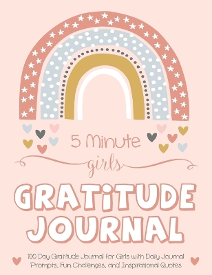 5 Minute Girls Gratitude Journal: 100 Day Gratitude Journal for Girls with Daily Journal Prompts, Fun Challenges, and Inspirational Quotes (Unicorn Design for Kids Ages 5-10)