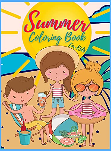 Summer Coloring Book For Kids: A Fun Summer Book For Kids Ages 4-8, It's Summer Time, Summer Beach Coloring Book For kids, Amazing Summer Book For Kids Ages 2-4, 4-8, 9-12, Summer Beach Coloring Book For kids, It's Summer Time Book, A Day at the Beach.