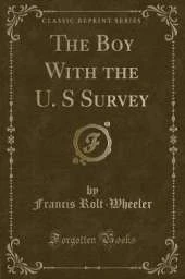 The Boy With the U. S Survey (Classic Reprint)