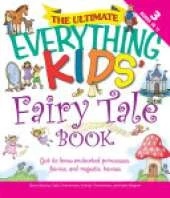 Ultimate Everything Kids' Fairy Tale Book: Get to Know Enchanted Princesses, Fairies, and Majestic Horses