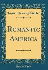 Romantic America (Classic Reprint)