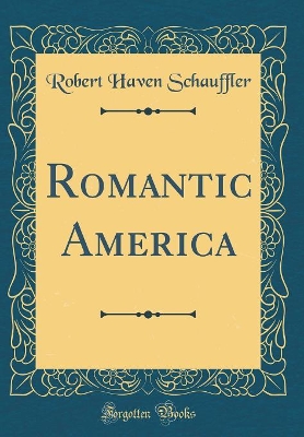 Romantic America (Classic Reprint)