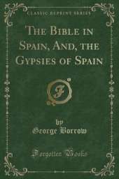 The Bible in Spain, And, the Gypsies of Spain (Classic Reprint)