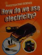 Investigating Science: How Do We Use Electricity?
