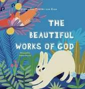 The Beautiful Works of God: A poem, scriptures, and discussion about celebrating God for His creations.