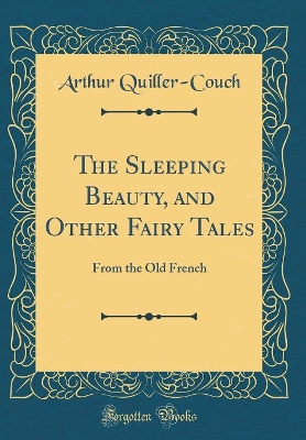 The Sleeping Beauty, and Other Fairy Tales: From the Old French (Classic Reprint)