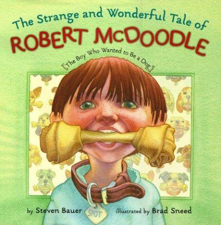 The Strange and Wonderful Tale of Robert Mcdoodle: The Boy Who Wanted to be a Dog