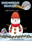 Crafts for Kids to Make (Snowman Maker): Make your own snowman by cutting and pasting the contents of this book. This book is designed to improve hand-eye coordination, develop fine and gross motor control, develop visuo-spatial skills, and to help childr