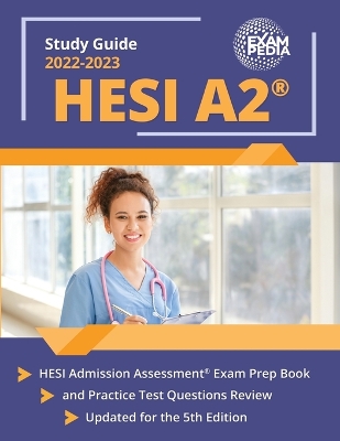HESI A2 Study Guide 2023-2024: HESI Admission Assessment Exam Prep Book and Practice Test Questions Review [Updated for the 5th Edition]