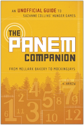 The Panem Companion: An Unofficial Guide to Suzanne Collins' Hunger Games, From Mellark Bakery to Mockingjays
