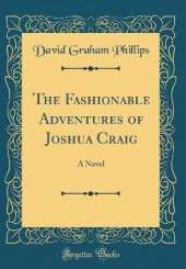 The Fashionable Adventures of Joshua Craig: A Novel (Classic Reprint)