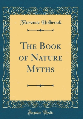 The Book of Nature Myths (Classic Reprint)