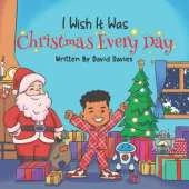I Wish It Was Christmas Every Day
