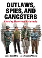 Outlaws, Spies, and Gangsters: Chasing Notorious Criminals