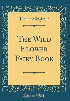 The Wild Flower Fairy Book (Classic Reprint)