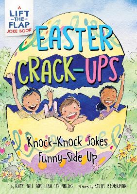 Easter Crack-Ups: Knock-Knock Jokes Funny-Side Up: A Lift-the-Flap Easter and Springtime Joke Book for Kids