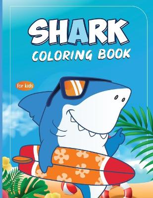 Shark Coloring Book For Kids: My Toddler First Shark Coloring Book - Take Your Kid Into the Sea World!