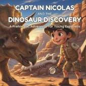 Captain Nicolas and the Dinosaur Discovery: A Fun Educational Picture Book About Paleontology, Fossils, and Triceratops for Kids Ages 4-8: An Exciting STEM Adventure Story Teaching Children About Real Science, Dinosaurs, and Following Their Dreams