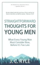 Straightforward Thoughts for Young Men: What Every Young Man Must Consider Now, Before It's Too Late