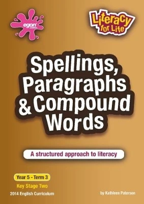 Spellings, Paragraphs & Compound Words Year 5 Term 3: A structured approach to literacy